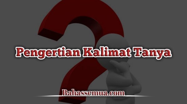 √ 45 contoh kalimat tanya umum, afirmatif, tersembunyi, retoris